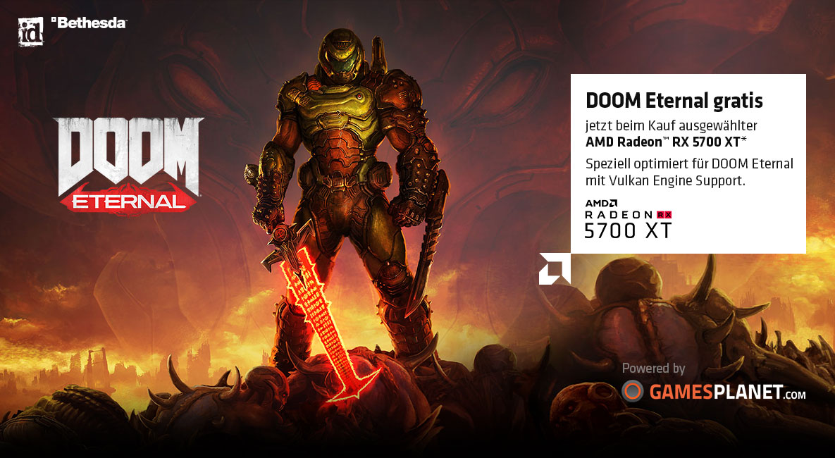 DOOM Eternal gratis jetzt beim Kauf ausgewählter AMD Radeon™ RX 5700 XT*. DOOM Eternal gratis jetzt beim Kauf ausgewählter AMD Radeon™ RX 5700 XT*.