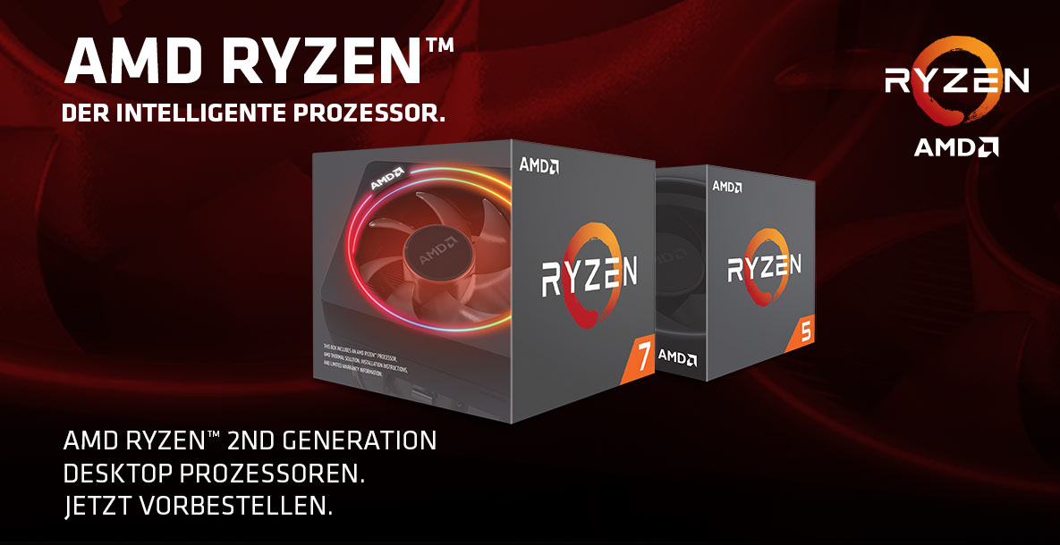 AMD RYZEN 2ND GENERATION DESKTOP PROZESSOREN. JETZT VORBESTELLEN. AMD RYZEN 2ND GENERATION DESKTOP PROZESSOREN. JETZT VORBESTELLEN.
