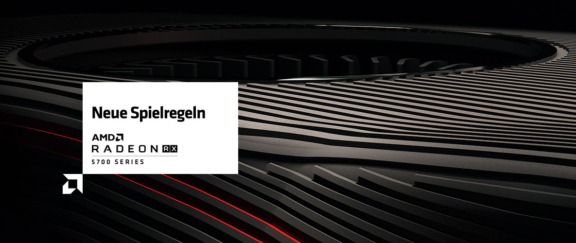 NEUE SPIELREGELN. AMD RADEON™ RX 5700 SERIES NEUE SPIELREGELN. AMD RADEON™ RX 5700 SERIES
