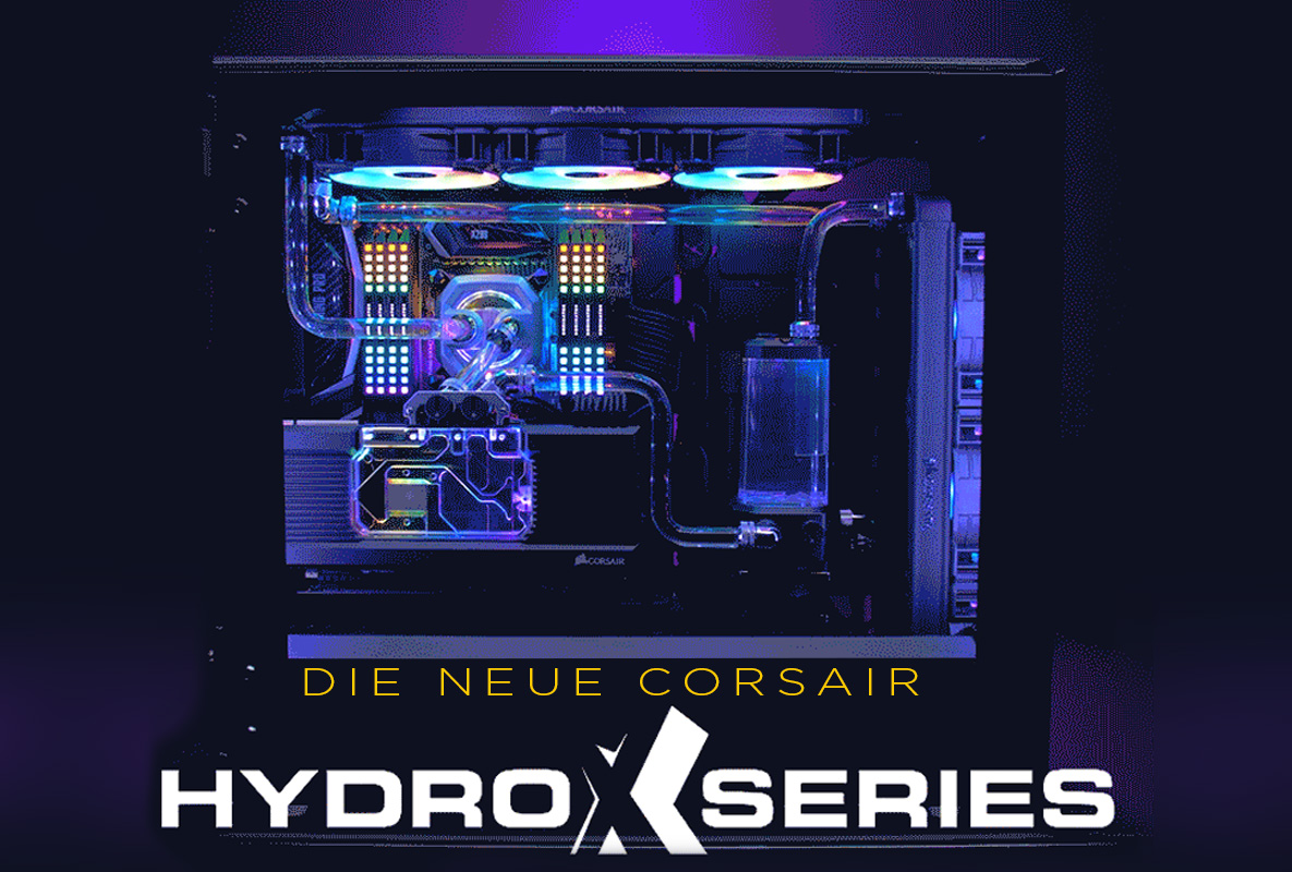 Die neue CORSAIR HYDRO X SERIES Die neue CORSAIR HYDRO X SERIES