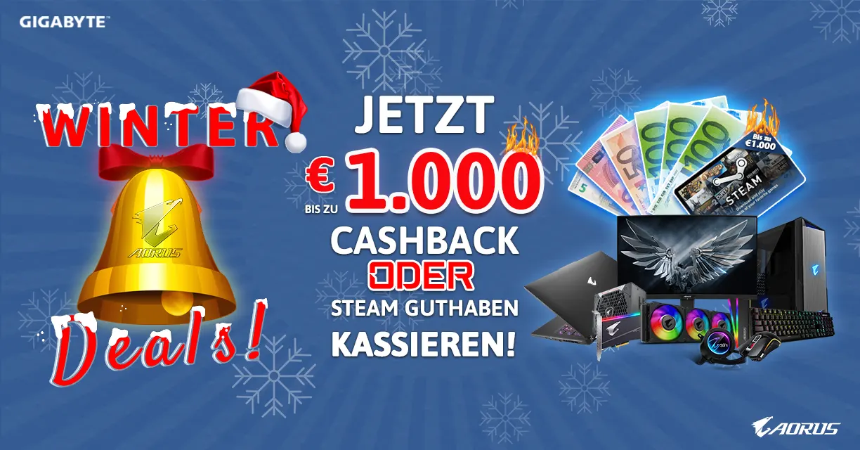 AORUS WINTERDEALS - Jetzt GIGABYTE Aktionsartikel kaufen und bis zu 1.000€ Cashback oder Steam-Guthaben kassieren! AORUS WINTERDEALS - Jetzt GIGABYTE Aktionsartikel kaufen und bis zu 1.000€ Cashback oder Steam-Guthaben kassieren!