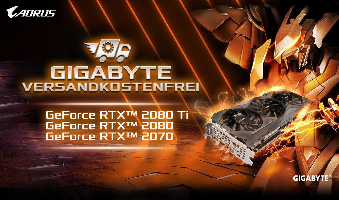 GIGABYTE Versandkostenfrei - GeForce RTX™ 2080 Ti, GeForce RTX™ 2080, GeForce RTX™ 2070 GIGABYTE Versandkostenfrei - GeForce RTX™ 2080 Ti, GeForce RTX™ 2080, GeForce RTX™ 2070
