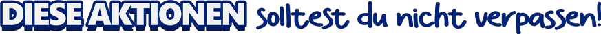 Diese Aktionen solltest du nicht verpassen